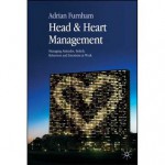 Head and Heart Management: Managing Attitudes, Beliefs, Behaviours and Emotions at Work - Adrian Furnham