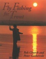 Fly Fishing for Trout - Bob Church, Peter Gathercole