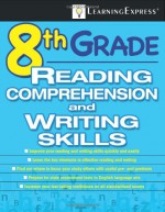 8th Grade Reading Comprehension and Writing Skills [With Access Code] - LearningExpress