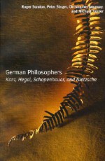 German Philosophers: Kant, Hegel, Schopenhauer, Nietzsche - Roger Scruton, Christopher Janaway, Peter Singer, Michael Tanner