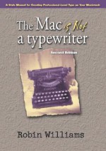 The Mac is Not a Typewriter - Robin P. Williams