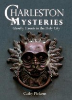 Charleston Mysteries: Ghostly Haunts in the Holy City (Haunted America) - Cathy Pickens