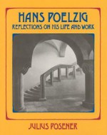 Hans Poelzig: Reflections on His Life and Work - Julius Posener, Kristin Feireiss