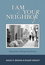 I am Your Neighbor - David R. Brown, Roger Wright