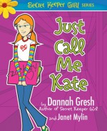 Just Call Me Kate - Dannah Gresh, Janet Mylin