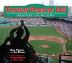 Fenway Park at 100: Baseball's Hometown - Bill Nowlin, Jim Prime