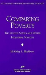 Comparing Poverty: The United States & Other Industrial Nations (AEI Studies on Understanding Economic Inequality) - McKinley L. Blackburn, American Enterprise Institute for Public