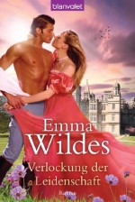 Verlockung der Leidenschaft: Roman (German Edition) - Emma Wildes, Juliane Korelski