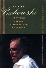 Portions from a Wine-Stained Notebook: Uncollected Stories and Essays, 1944-1990 - Charles Bukowski, David Calonne