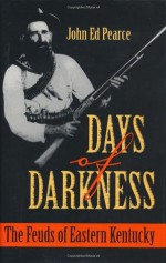 Days of Darkness: The Feuds of Eastern Kentucky - John Ed Pearce