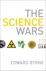 The Science Wars - Edward Byrne