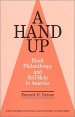 A Hand Up: Black Philanthropy and Self-Help in America - Emmett D. Carson