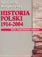 Historia Polski 1914-2004 - Wojciech Roszkowski