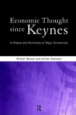 Economic Thought Since Keynes: A History and Dictionary of Major Economists - Michel Beaud, Gilles Dostaler