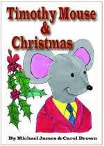 Timothy Mouse & Christmas (The Holiday Series) - Michael James, Carol Brown