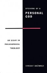 Speaking of a Personal God: An Essay in Philosophical Theology - Vincent Brummer