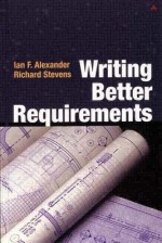 Writing Better Requirements - Ian F. Alexander, Richard Stevens