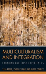 Multiculturalism and Integration: Canadian and Irish Experiences - Vera Regan, Maeve Conrick, Isabelle Lemee