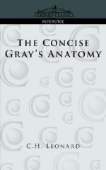 The Concise Gray's Anatomy - Henry Gray, C. Henri Leonard