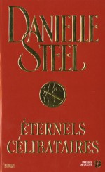 Eternels Célibataires - Danielle Steel, Martine Céleste Desoille