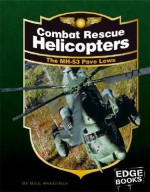 Combat Rescue Helicopters: The MH-53 Pave Lows - Bill Sweetman, Raymond L. Puffer