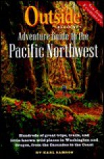 Outside Magazine's Adventure Guide to the Pacific Northwest - Karl Samson