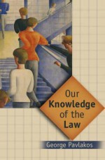 Our Knowledge of the Law: Objectivity and Practice in Legal Theory - George Pavlakos