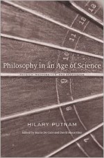 Philosophy in an Age of Science: Physics, Mathematics, and Skepticism - Hilary Putnam, Mario De Caro, David Macarthur