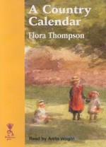 A Country Calendar, And Other Writings - Flora Thompson