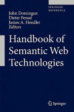 Handbook Of Semantic Web Technologies - John Domingue, James A. Hendler