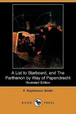 A List to Starboard, and the Parthenon by Way of Papendrecht - Francis Hopkinson Smith