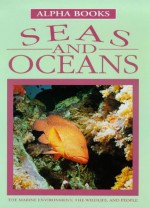 Seas and Oceans: The Marine Environment, the Wildlife, and People - Nicola Barber, Su Swallow