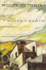 House of Earth: A Novel - Woody Guthrie