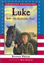 Luke, 1849: On the Golden Trail (American Adventures) - Bonnie Pryor