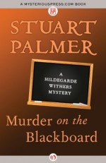 Murder on the Blackboard (The Hildegarde Withers Mysteries) - Stuart Palmer