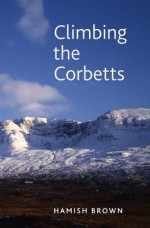 Climbing the Corbetts: Scotland's 2500 FT Summits - Hamish Brown