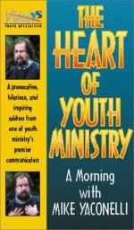 Heart of Youth Ministry, The [Unknown Binding] by Yaconelli, Mike; Yaconelli - Michael Yaconelli