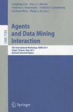 Agents and Data Mining Interaction: 7th International Workshop, ADMI 2011, Taipei, Taiwan, May 2-6, 2011, Revised Selected Papers - Longbing Cao, Ana L.C. Bazzan, Andreas L. Symeonidis