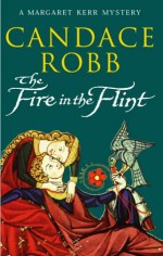 The Fire in the Flint - Candace Robb