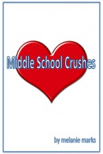 Middle School Crushes - Melanie Marks