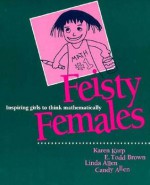 Feisty Females: Inspiring Girls to Think Mathematically - Karen Karp, Linda Allen