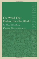 The Word That Redescribes the World: The Bible and Discipleship - Walter Brueggemann, Patrick D. Miller