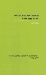 Race, Colonialism and the City - John Rex