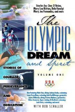 The Olympic Dream and Spirit: Stories of Courage, Perseverance and Dedication - Bob Schaller, Olympic Athletes and Coaches