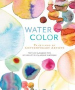 Watercolor: Paintings of Contemporary Artists - Sujean Rim, Leslie Dutcher