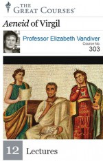 Aeneid of Virgil (The Great Courses) - Elizabeth Vandiver