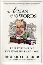 A Man of My Words: Reflections on the English Language - Richard Lederer