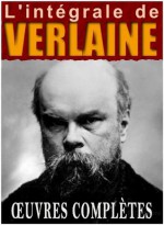 Paul Verlaine : l'intégrale - Les Oeuvres Complètes (Poèmes de verlaines) (French Edition) - Paul Verlaine