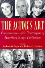 The Actor's Art: Conversations with Contemporary American Stage Performers - Jackson R. Bryer, Richard Allan Davison