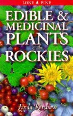 Edible and Medicinal Plants of the Rockies - Linda Kershaw